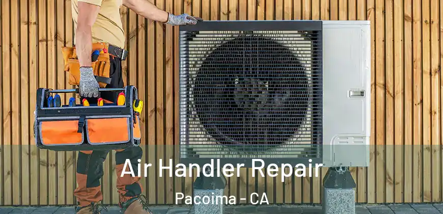  Air Handler Repair Pacoima - CA