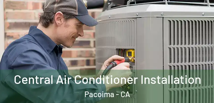  Central Air Conditioner Installation Pacoima - CA