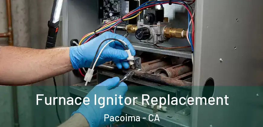  Furnace Ignitor Replacement Pacoima - CA